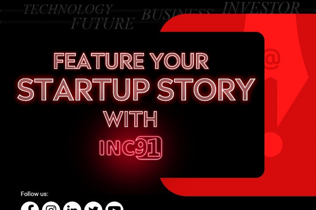 INC91 | Feature your Startup Story with INC91 | Advantage for Featuring with INC91
