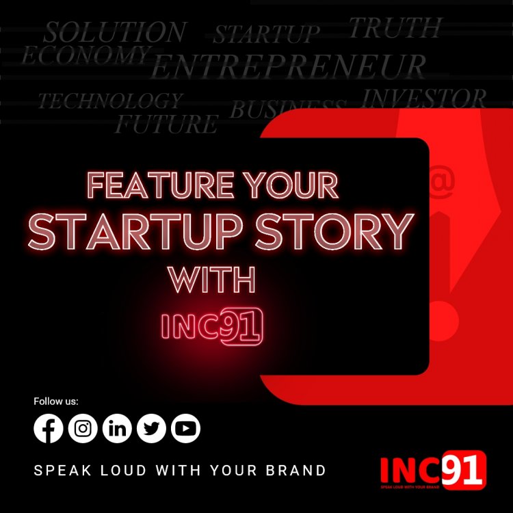 INC91 | Feature your Startup Story with INC91 | Advantage for Featuring with INC91