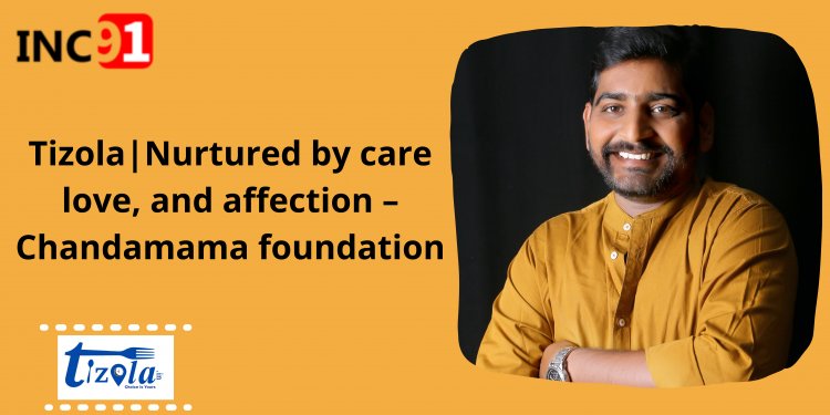 Tizola| Revolutionizing the food delivery by tech ecosystem, Nurtured by care love and affection – Chandamana foundation