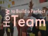 How do you build the ideal team for your startup?