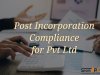 Compliances that need to be done after the Company Incorporation.