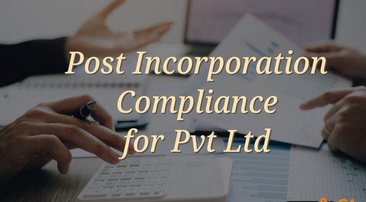 Compliances that need to be done after the Company Incorporation.