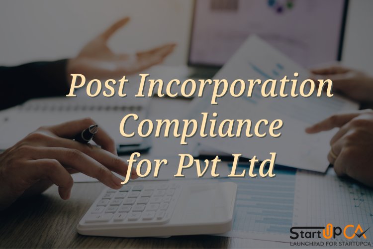 Compliances that need to be done after the Company Incorporation.