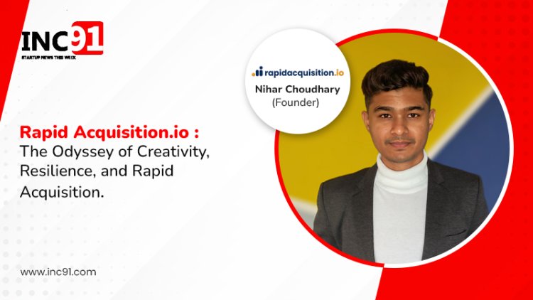 Nihar Choudhary: The Odyssey of Creativity, Resilience, and Rapid Acquisition