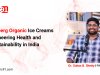 Iceberg Organic Ice Creams Pioneering Health and Sustainability in India