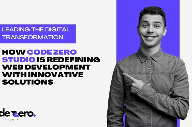 Leading the Digital Transformation: How Code Zero Studio is Redefining Web Development with Innovative Solutions