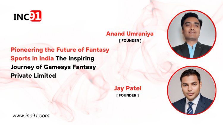 Pioneering the Future of Fantasy Sports in India The Inspiring Journey of Gamesys Fantasy Private Limited