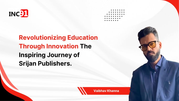 Revolutionizing Education Through Innovation: The Inspiring Journey of Srijan Publishers.