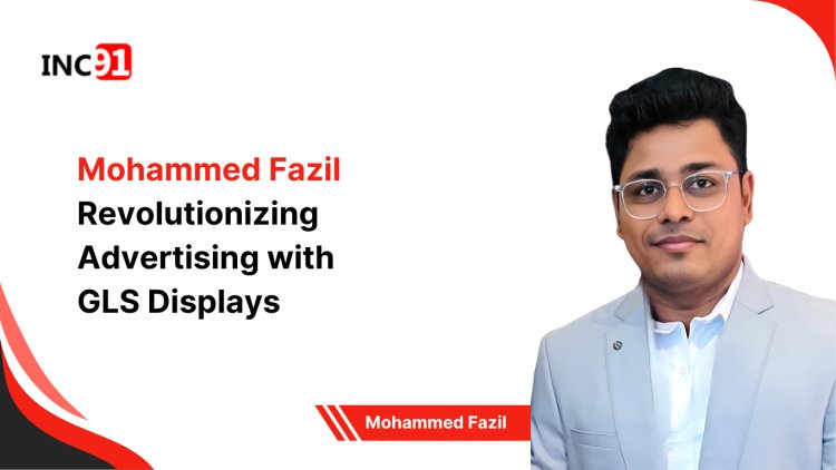 Mohammed Fazil Revolutionizing Advertising with GLS Displays
