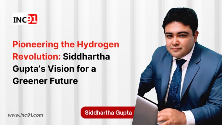 Pioneering the Hydrogen Revolution: Siddhartha Gupta’s Vision for a Greener Future