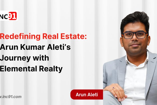 Redefining Real Estate: Arun Kumar Aleti’s Journey with  Elemental Realty