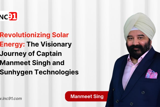 Revolutionizing Solar Energy: The Visionary Journey of  Captain Manmeet Singh and Sunhygen Technologies