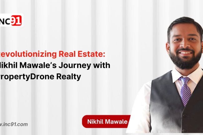 Revolutionizing Real Estate: Nikhil Mawale’s Journey with  PropertyDrone Realty