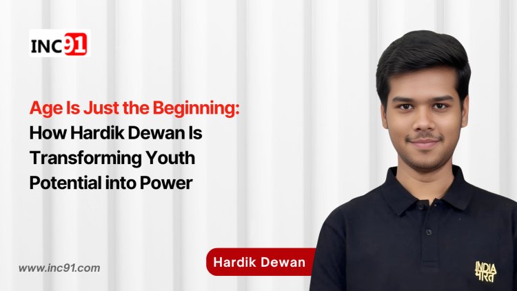 Age Is Just the Beginning: How Hardik Dewan Is Transforming Youth Potential into Power