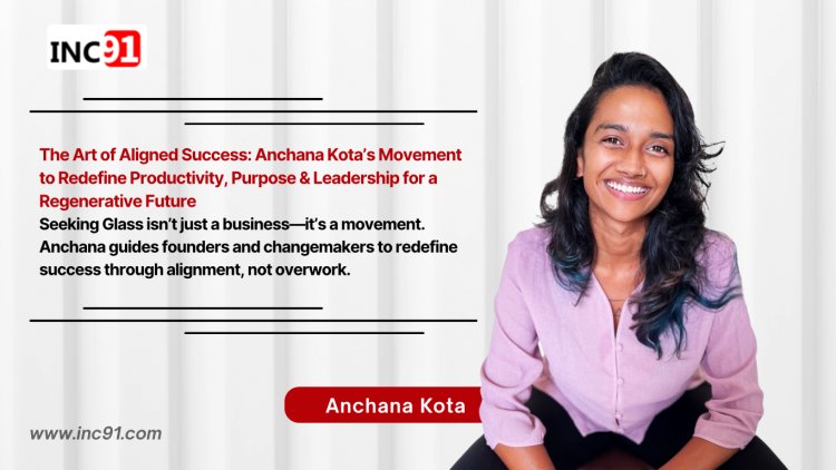 The Art of Feeling Fully Alive: Anchana Kota’s Mission to Help Leaders Find Clarity, Flow, and Fulfillment