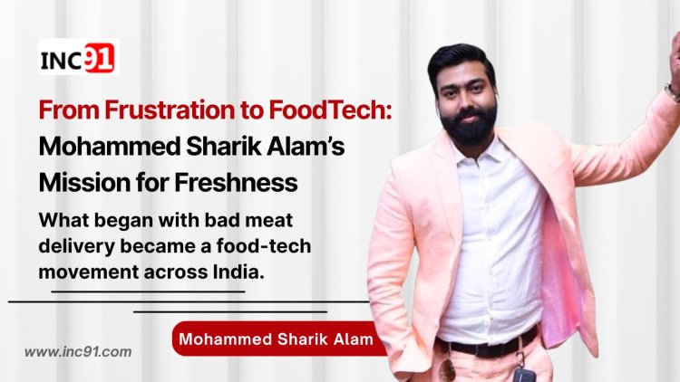 From Frustration to FoodTech: How Mohammed Sharik Alam Is Reinventing the Supply Chain
