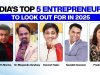 India’s Top 5 Entrepreneurs to Look Out For in 2025