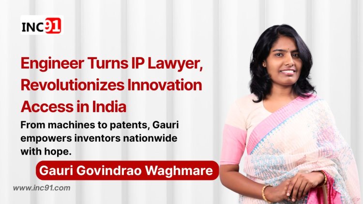 Engineering Change: Gauri Waghmare’s Mission to Transform IP Services in India