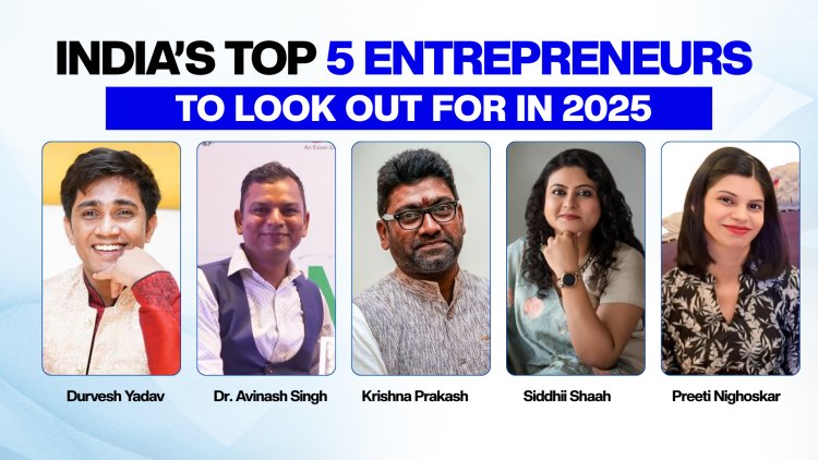 India’s Top 5 Inspiring Entrepreneurs to Look Out for In 2025