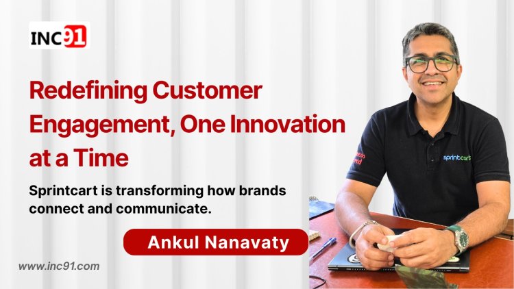 Building sprintcart: Ankul Nanavaty’s Journey of Redefining Customer Engagement
