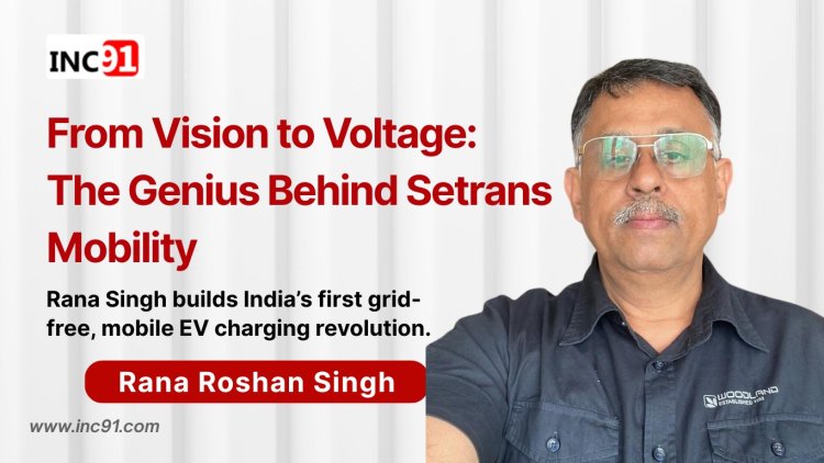 Powering the Future: How Rana Roshan Singh is Redefining EV Infrastructure with Setrans Mobility