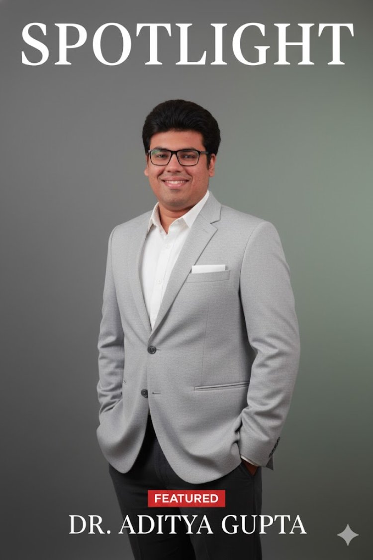 Dr. Aditya Gupta: A Third-Generation Dentist Redefining Dental Care with Precision, Trust & Modern Technology