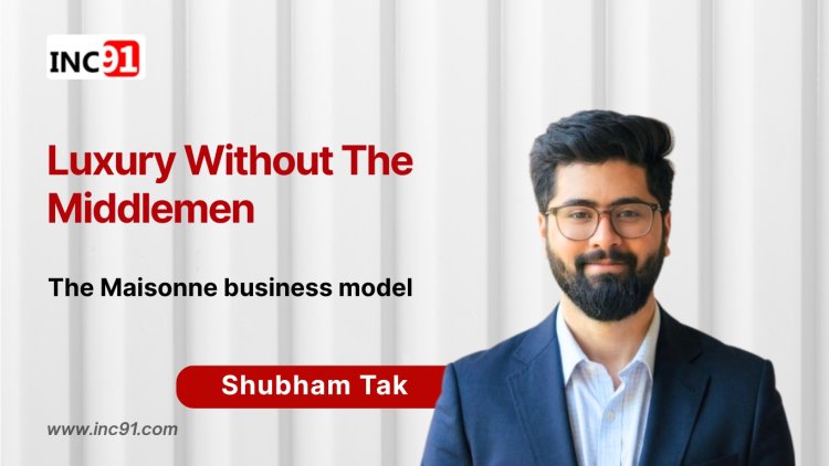 Reimagining Global Commerce: The Story of Shubham Tak and Maisonne